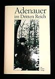 Adenauer im Dritten Reich: Rhöndorfer Ausgabe - Herausgeber: Rudolf Morsey, Hans P Schwarz Bearbeitung: Hans P Mensing 