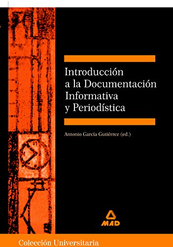 INTRODUCCIÓN A LA DOCUMENTACIÓN INFORMATIVA Y PERIODÍSTICA. COLECCIÓN UNIVERSITARIA: CIENCIAS DE LA INFORMACIÓN.