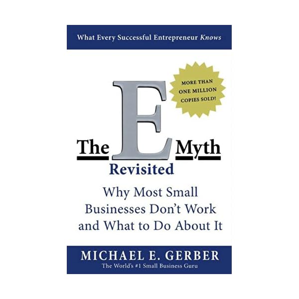 The E-Myth Revisited: Why Most Small Businesses Don't Work and What to Do About It