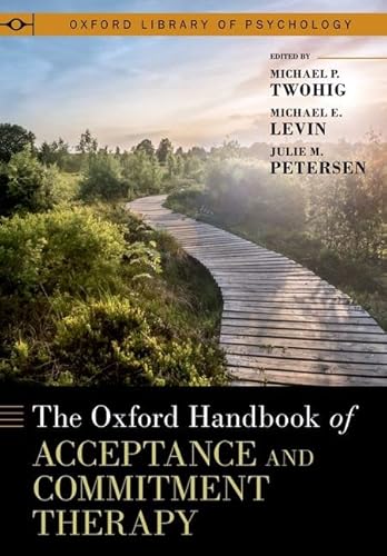 The Oxford Handbook of Acceptance and Commitment Therapy (Oxford Library of Psychology)