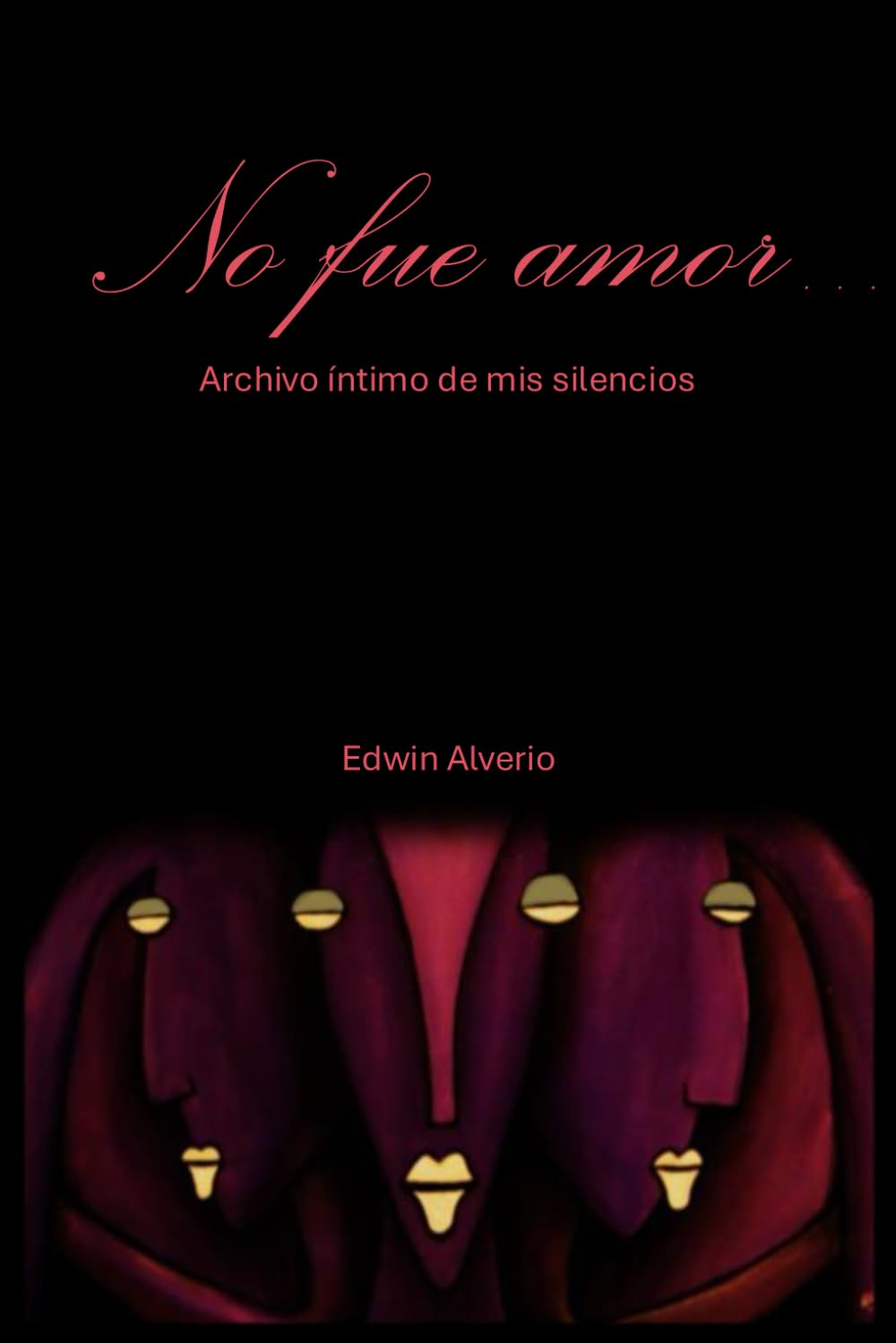 No fue amor…: Archivo íntimo de mis silencios