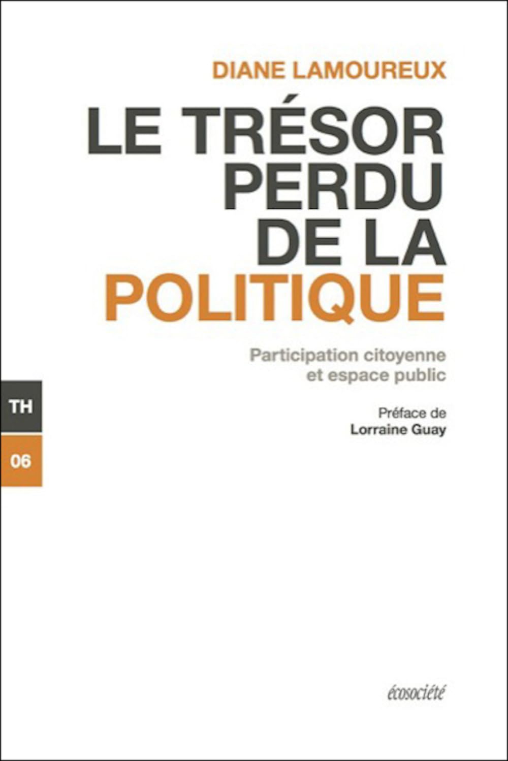 Trésor perdu de la politique (Le): Espace public et engagement citoyen [Paperback] Lamoureux, Diane and Guay, Lorraine