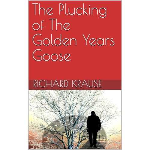 The Plucking of The Golden Years Goose Audiolibro Por Richard Krause arte de portada