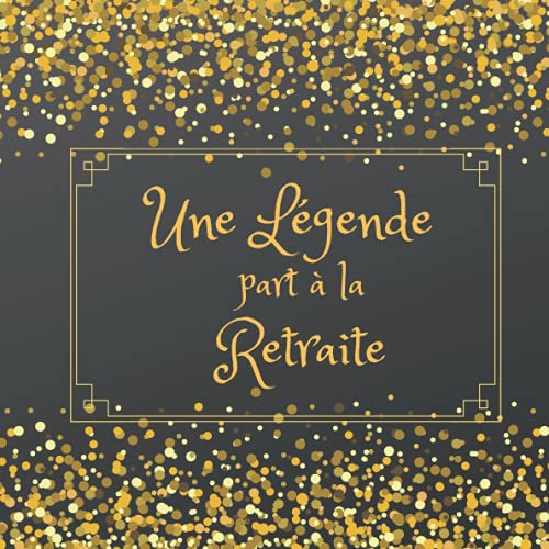 Une Légende part à la Retraite: Le Livre d’Or De Mon Départ Retraite ,Beau Livre d'or à Compl Une Légende part à la Retraite: Le Livre d’Or De Mon Départ Retraite ,Beau Livre d'or à Compl