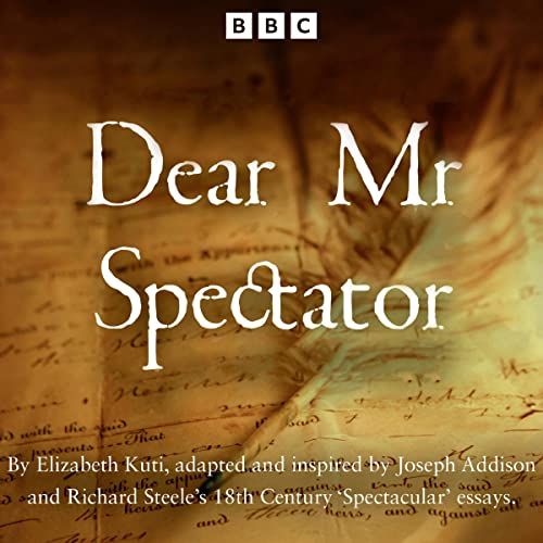 Dear Mr Spectator: A BBC Radio Full-Cast Drama Inspired by the ...