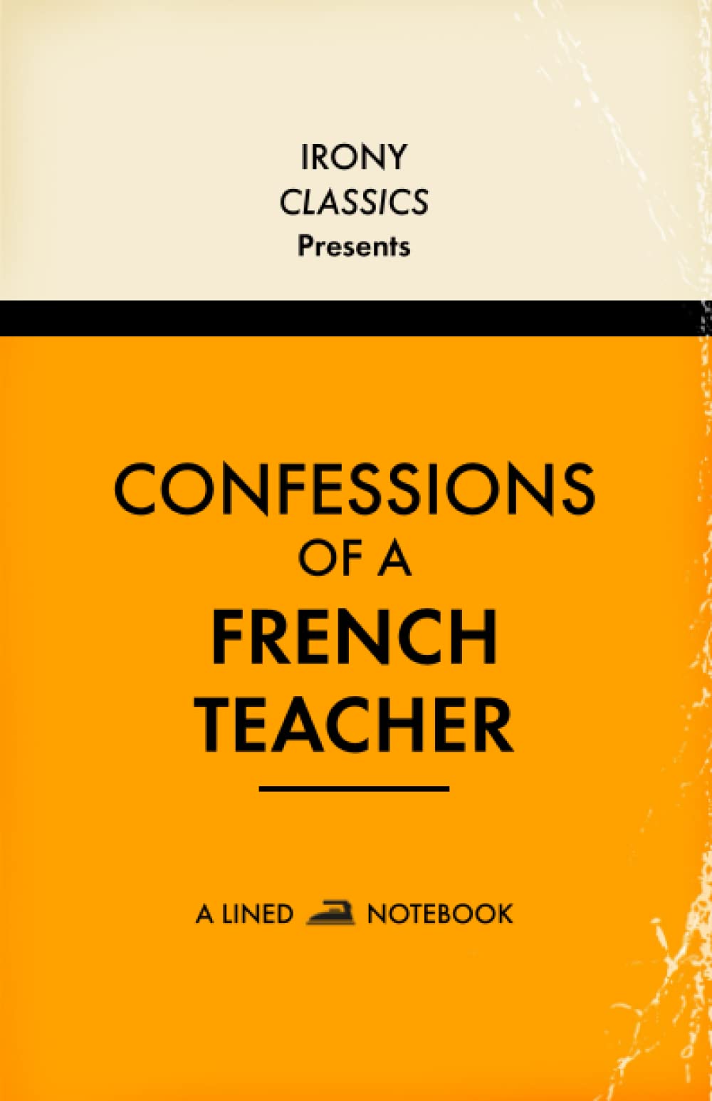 Confessions Of A French Teacher, A Lined Notebook: Funny Gift For French Teachers | Blank Lined Journal | Secret Santa, Teacher Appreciation, Christmas or Birthdays