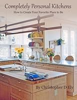 Completely Personal Kitchens: "Creating Your Favorite Place to Be" 0990797015 Book Cover