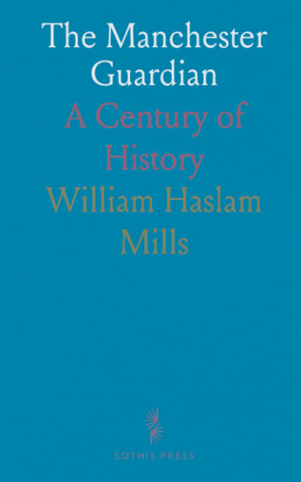 The Manchester Guardian: A Century of History