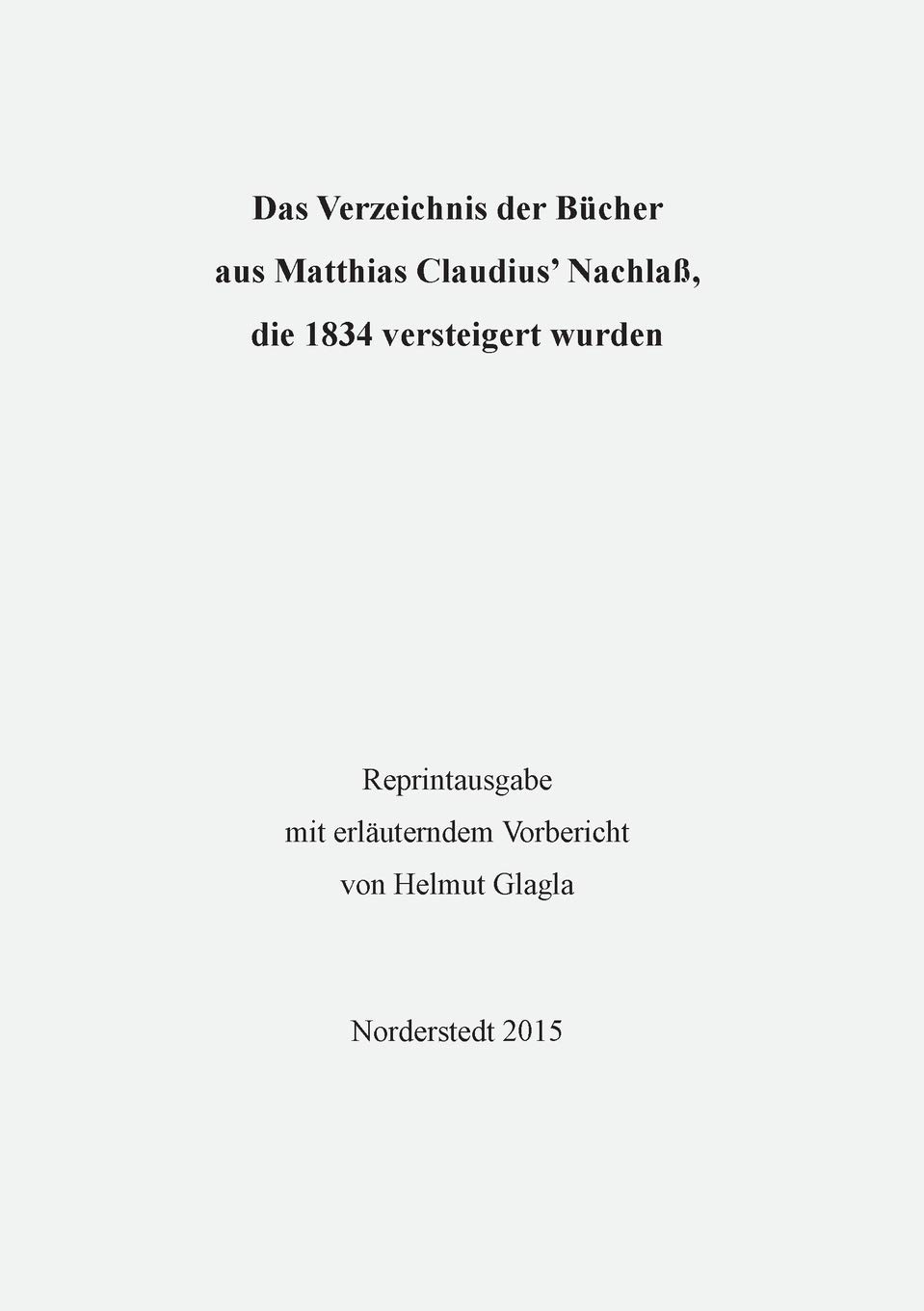 Das Verzeichnis der Bcher aus Matthias Claudius' Nachla, die 1834 versteigert wurden