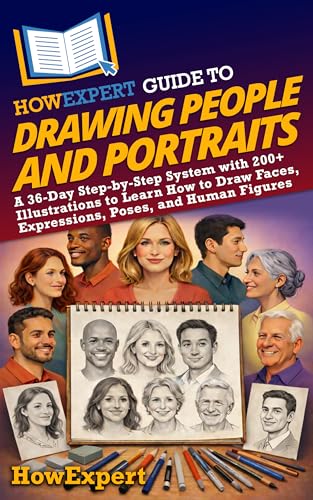 HowExpert Guide to Drawing People and Portraits: A 36-Day Step-by-Step System with 200+ Illustrations to Learn How to Draw Faces, Expressions, Poses, and Human Figures