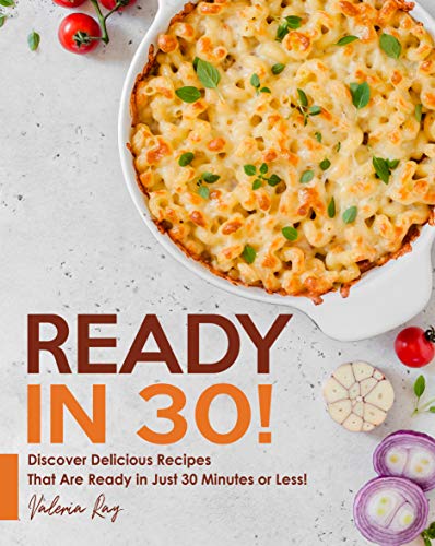 Télécharger READY IN 30!: Discover Delicious Recipes That Are Ready in Just 30 Minutes or Less! (English Edition PDF Ebook En Ligne