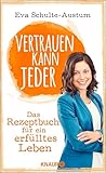 Vertrauen kann jeder: Das Rezeptbuch für ein erfülltes Leben