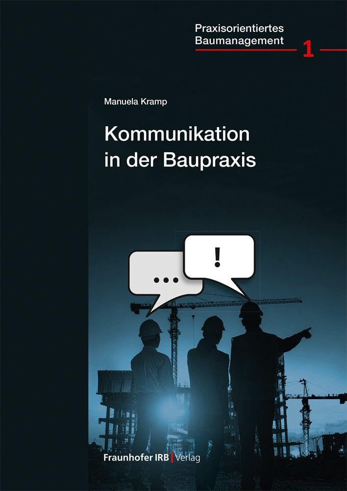 Kommunikation in der Baupraxis (Praxisorientiertes Baumanagement)