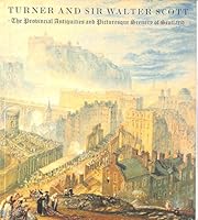 Turner and Sir Walter Scott: The Provincial Antiquities and Picturesque Scenery of Scotland 1903278015 Book Cover