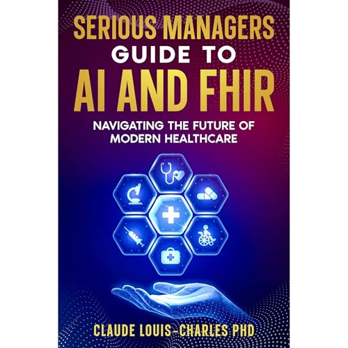 Serious Managers Guide to AI and FHIR Audiobook By Claude Louis-Charles cover art