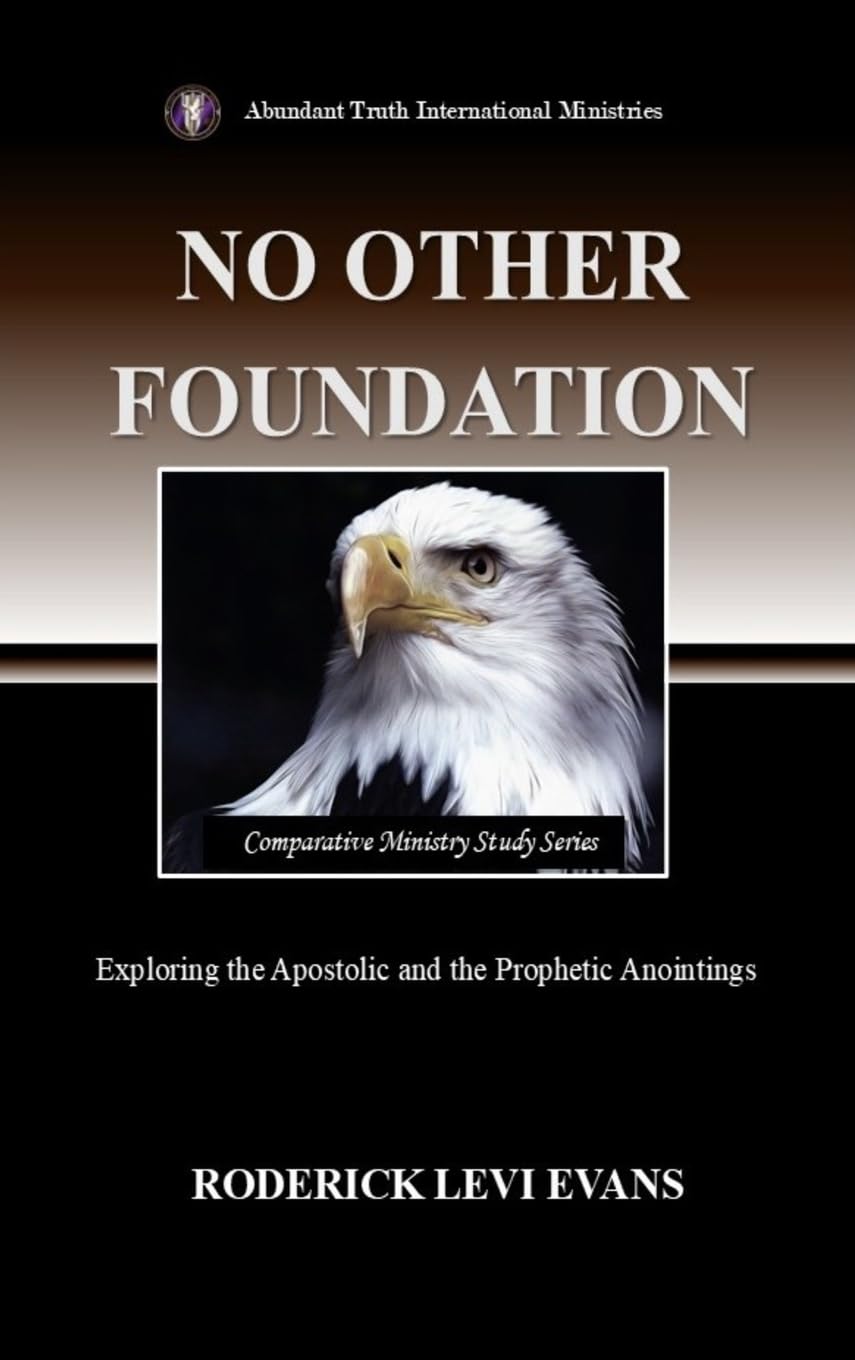 No Other Foundation: Exploring the Apostolic and the Prophetic Anointings: 1 (Comparative Ministry Study)
