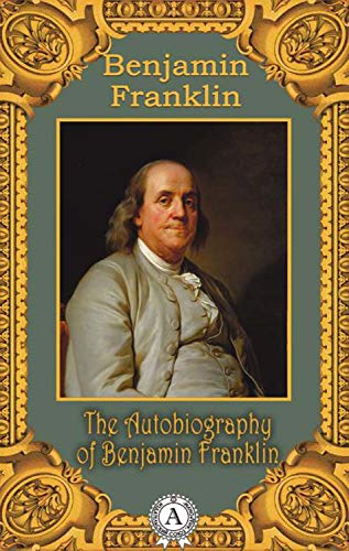 Télécharger The Autobiography of Benjamin Franklin (English Edition) livre En ligne