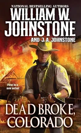 Dead Broke, Colorado / William W. Johnstone,J. A. Johnstone