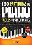  120 Partituras de Piano Fáciles Para Principiantes: Canciones Populares y Piezas Clásicas Famosas en Orden de Dificultad, Paso a Paso, con Video Tutoriales Para Niños o Aficionados