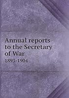 Annual reports to the Secretary of War 1893-1904 5519311544 Book Cover