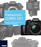  Kamerabuch Panasonic LUMIX G81: Das große Handbuch für perfekte Bilder und professionelle 4K-Videos