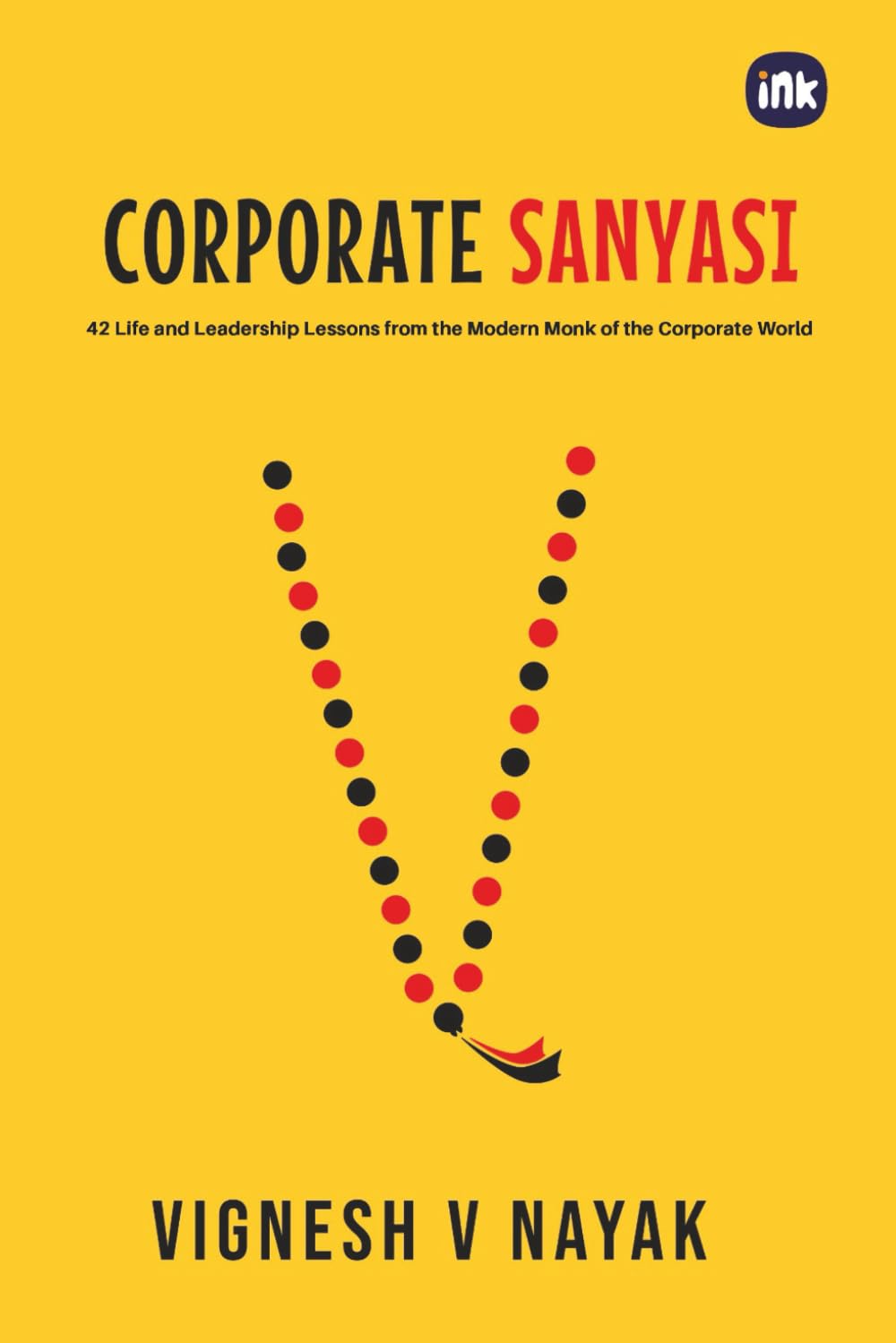 Corporate Sanyasi: 42 Life and Leadership Lessons from the Modern Monk of the Corporate World