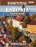 ESSENTIAL ESTONIA TRAVEL GUIDE 2026: Discover Medieval Charm, Baltic Beauty, and Estonia’s Hidden Northern Wonders