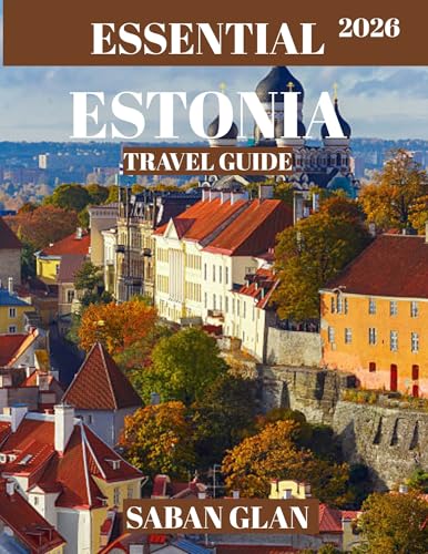 ESSENTIAL ESTONIA TRAVEL GUIDE 2026: Discover Medieval Charm, Baltic Beauty, and Estonia’s Hidden Northern Wonders