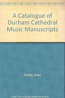 A Catalogue of Durham Cathedral Music Manuscripts 0199201552 Book Cover