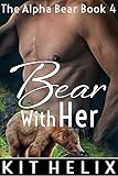  Bear With Her (BBW Paranormal Shifter Erotic Romance - Alpha Male werebear) (The Alpha Bear Book 4) (English Edition)