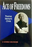 Ace of Freedoms: Thomas Merton's Christ 0268006377 Book Cover