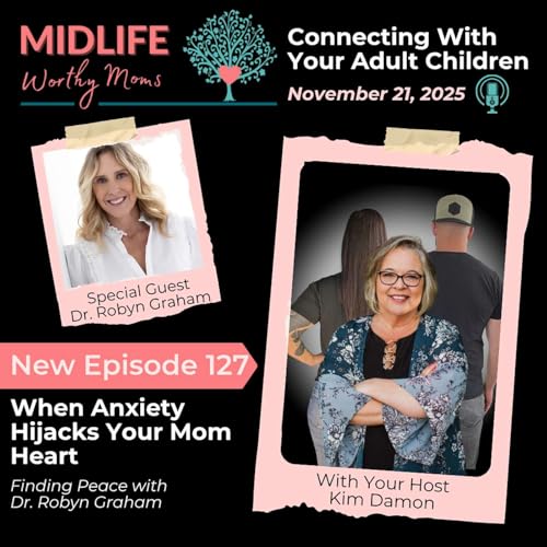 Ep 127: When Anxiety Hijacks Your Mom Heart: Finding Peace with Dr. Robyn Graham