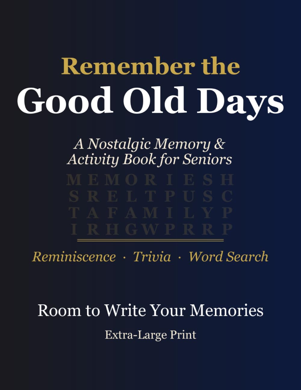 Remember the Good Old Days: A Nostalgic Memory & Activity Book for Seniors — Reminiscence Prompts, Trivia & Word Searches from the 1950s, 60s & 70s, ... Print (Memory & Reminiscence for Seniors)
