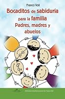 Bocaditos de sabiduría para la familia: Reflexiones y actuaciones para disfrutar siendo padres, madres y abuelos fantásticos (Biblioteca transformacional de Franco Voli) (Spanish Edition) 8490117039 Book Cover