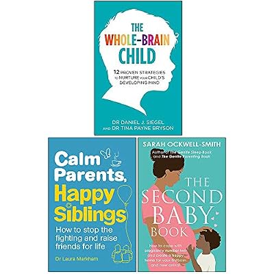 The Whole-Brain Child, Calm Parents Happy Siblings, The Second Baby Book 3 Books Collection Set