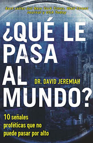 ¿Qué le pasa al mundo?: Diez señales proféticas que no puede pasar por alto (Spanish Edition)