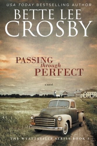 Passing through Perfect: The Wyyattsville Series, Book 3 (The Wyattsville Series) (Volume 3) by Bette Lee Crosby (2014-09-22)      Mass Market Paperback – January 1, 1656