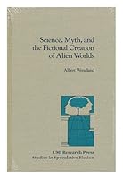 Science, myth, and the fictional creation of alien worlds (Studies in speculative fiction) 0835716082 Book Cover