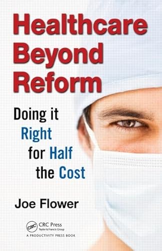 Healthcare Beyond Reform: Doing It Right for Half the Cost