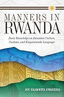 Manners in Rwanda: Basic Knowledge on Rwandan Culture, Customs, and Kinyarwanda Language 1629012548 Book Cover