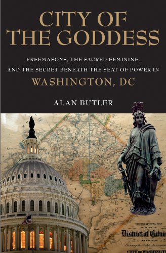 City of the Goddess: Freemasons, the Sacred Feminine, and the Secret Beneath the Seat of Power in Was hington, DC      Hardcover – January 1, 1999