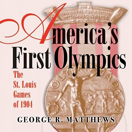 America's First Olympics: The St. Louis Games of 1904 by George R. Matthews episode artwork