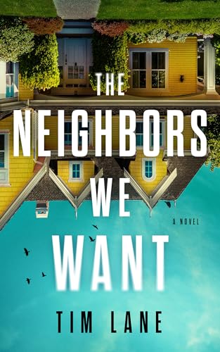 The Neighbors We Want: A Novel