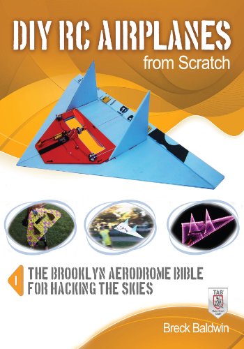 DIY RC Airplanes from Scratch: The Brooklyn Aerodrome Bible for Hacking the Skies