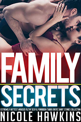 Family Secrets — Extremely Hottest Aroused Filthy Sexy & Forbidden Taboo Erotic Short Stories Collec
