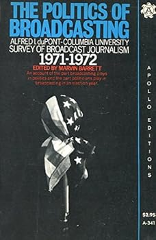 Paperback The politics of broadcasting (Alfred I. du Pont-Columbia University survey of broadcast journalism, 1971-1972) Book