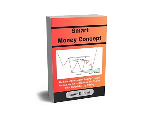 Smart Money Concept : The Comprehensive SMC Trading Concept- Price Action, Market Structure, Supply and Demand, Volume Price Analysis and Order Flow For Day Trading (Institutional Trading Method)