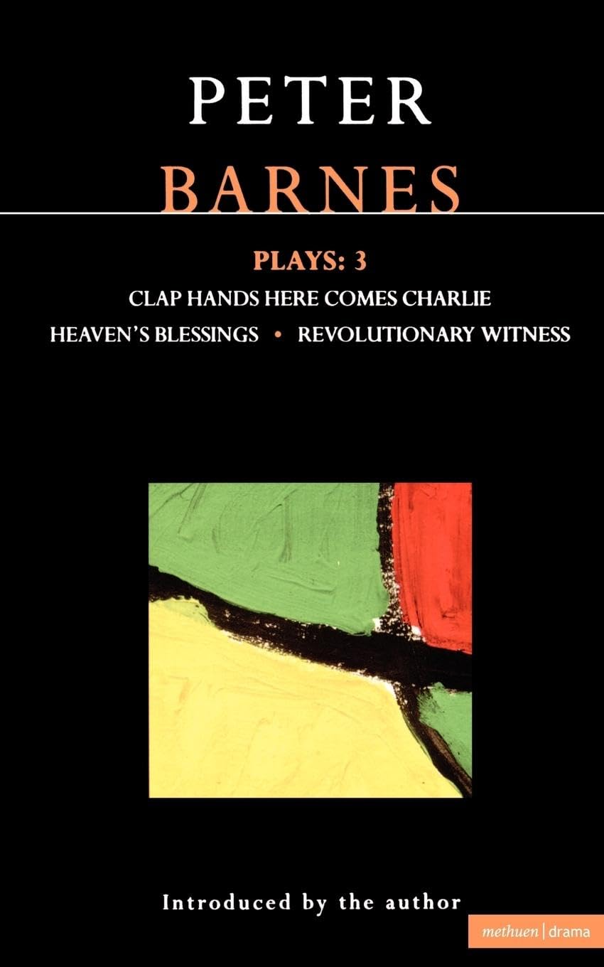 Peter Barnes Plays: Clap Hands Here Comes Charlie / Heaven's... - Barnes, Peter