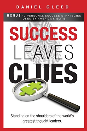 Success Leaves Clues: Standing on the Shoulders of the World’s Greatest Thought Leaders