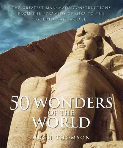 50 Wonders of the World: The Greatest Man-made Constructions from the Pyramids of Giza to the Golden Gate Bridge Hardcover – June 1, 2011